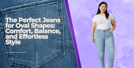 The Perfect Jeans for Oval Shapes: Comfort, Balance, and Effortless Style