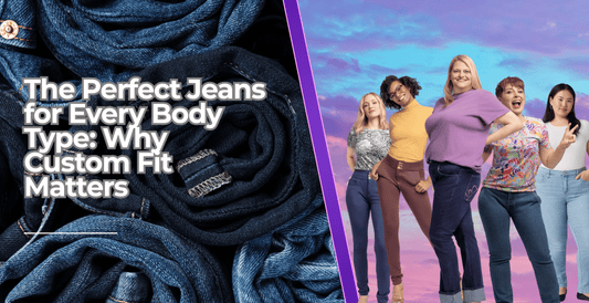 The Perfect Jeans for Every Body Type: Why Custom Fit Matters