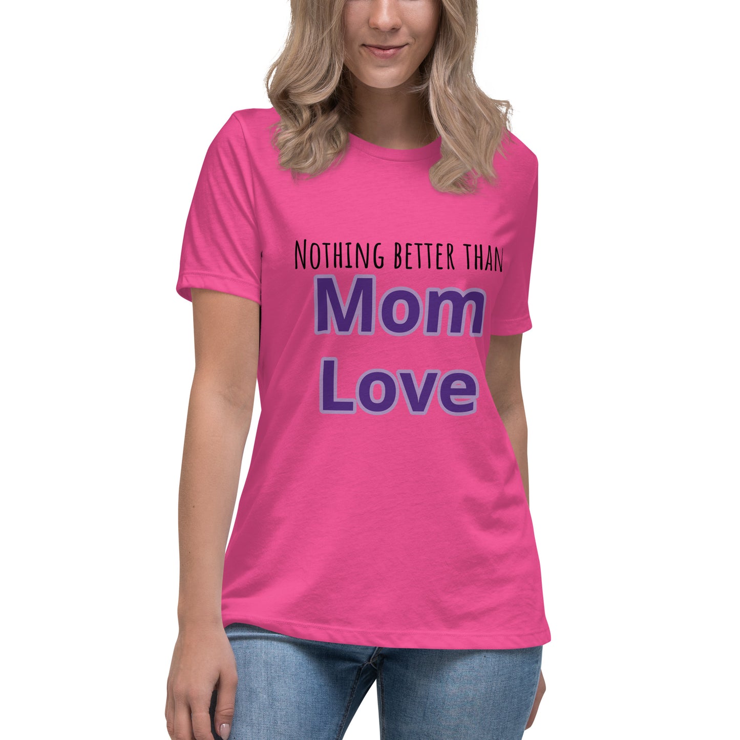 Nothing better than mom love Women's Relaxed T-Shirt