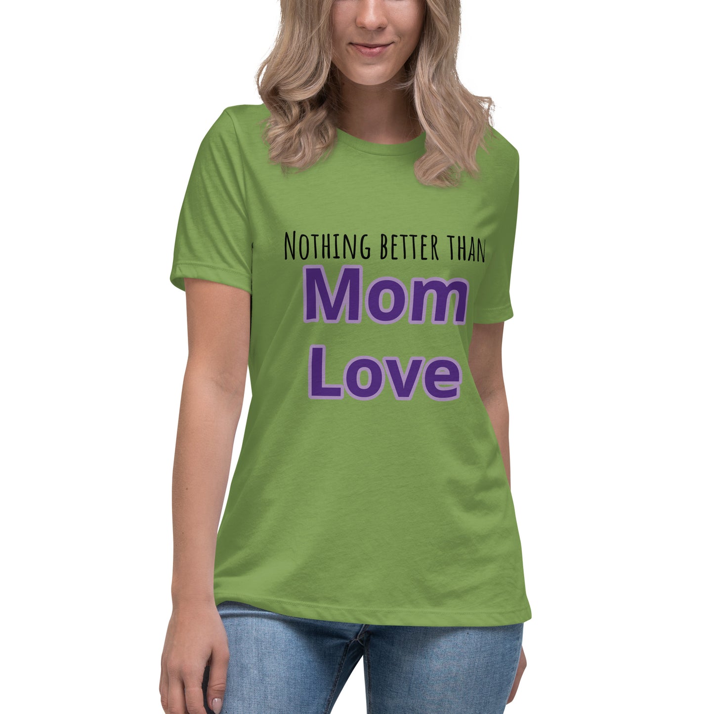 Nothing better than mom love Women's Relaxed T-Shirt