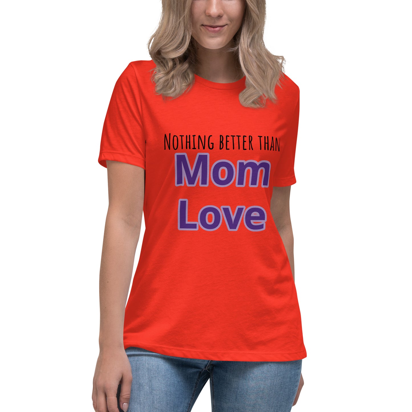 Nothing better than mom love Women's Relaxed T-Shirt