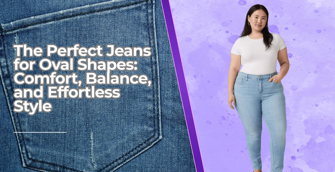 The Perfect Jeans for Oval Shapes: Comfort, Balance, and Effortless Style