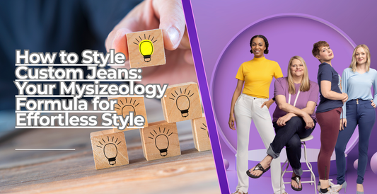 How to Style Custom Jeans: Your Mysizeology Formula for Effortless Style