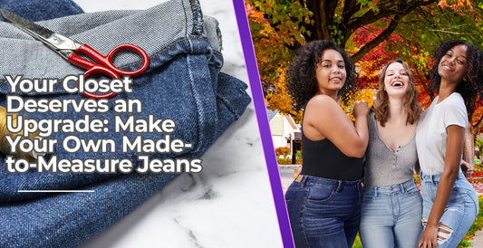 Your Closet Deserves an Upgrade: Make Your Own Made-to-Measure Jeans