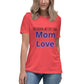 Nothing better than mom love Women's Relaxed T-Shirt